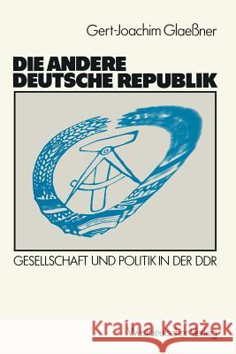 Die Andere Deutsche Republik: Gesellschaft Und Politik in Der Ddr Glaessner, Gert-Joachim 9783531119120 Vs Verlag F R Sozialwissenschaften