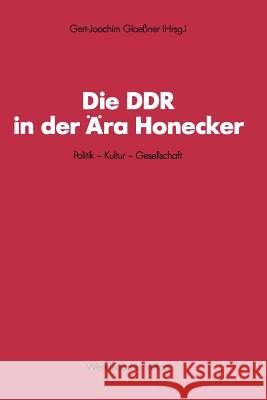 Die Ddr in Der Ära Honecker: Politik -- Kultur -- Gesellschaft Glaessner, Gert-Joachim 9783531119229 Vs Verlag Fur Sozialwissenschaften