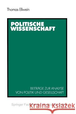 Politische Wissenschaft: Beiträge Zur Analyse Von Politik Und Gesellschaft Ellwein, Thomas 9783531119274 Springer