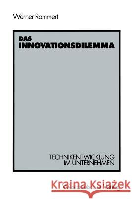 Das Innovationsdilemma: Technikentwicklung Im Unternehmen Rammert, Werner 9783531120072 Vs Verlag F R Sozialwissenschaften