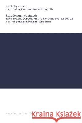 Emotionsausdruck Und Emotionales Erleben Bei Psychosomatisch Kranken: Eine Kritik Des Alexithymiekonzepts Gerhards, Friedemann 9783531120133 Vs Verlag F R Sozialwissenschaften