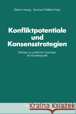 Konfliktpotentiale Und Konsensstrategien: Beiträge Zur Politischen Soziologie Der Bundesrepublik Herzog, Dietrich 9783531120331 Vs Verlag Fur Sozialwissenschaften
