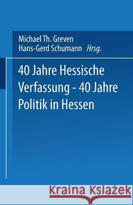 40 Jahre Hessische Verfassung -- 40 Jahre Politik in Hessen Hans-Gerd Schumann Michael Th Greven 9783531120478