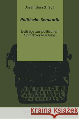 Politische Semantik: Bedeutungsanalytische Und Sprachkritische Beiträge Zur Politischen Sprachverwendung Klein, Josef 9783531120508 Westdeutscher Verlag