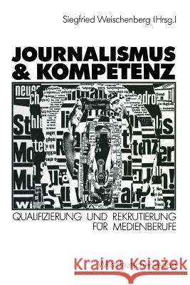 Journalismus & Kompetenz: Qualifizierung Und Rekrutierung Für Medienberufe Weischenberg, Siegfried 9783531120898