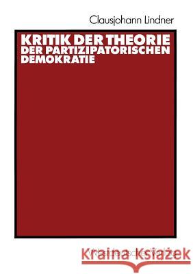 Kritik Der Theorie Der Partizipatorischen Demokratie Clausjohann Lindner 9783531120904 Westdeutscher Verlag