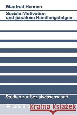 Soziale Motivation Und Paradoxe Handlungsfolgen Manfred Hennen Manfred Hennen 9783531120935 Vs Verlag Fur Sozialwissenschaften