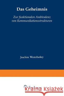 Das Geheimnis: Zur Funktionalen Ambivalenz Von Kommunikationsstrukturen Westerbarkey, Joachim 9783531121147 Westdeutscher Verlag