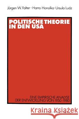 Politische Theorie in Den USA: Eine Empirische Analyse Der Entwicklung Von 1950-1980 Falter, Jürgen W. 9783531121192