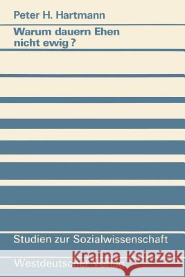 Warum Dauern Ehen Nicht Ewig?: Eine Untersuchung Zum Scheidungsrisiko Und Seinen Ursachen Hartmann, Peter H. 9783531121222 Vs Verlag F R Sozialwissenschaften
