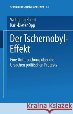 Der Tschernobyl-Effekt: Eine Untersuchung Über Die Ursachen Politischen Protests Opp, Karl-Dieter 9783531121277