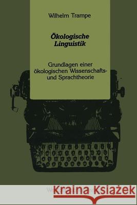 Ökologische Linguistik: Grundlagen Einer Ökologischen Wissenschafts- Und Sprachtheorie Trampe, Wilhelm 9783531121345 Vs Verlag Fur Sozialwissenschaften