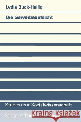 Die Gewerbeaufsicht: Entstehung Und Entwicklung Lydia Buck-Heilig 9783531121383 Vs Verlag Fur Sozialwissenschaften