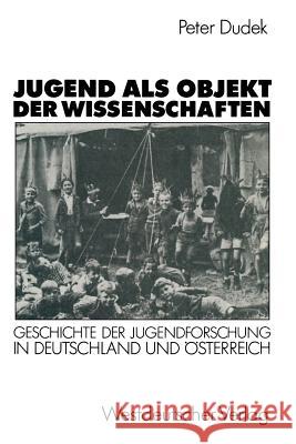 Jugend ALS Objekt Der Wissenschaften: Geschichte Der Jugendforschung in Deutschland Und Österreich 1890-1933 Dudek, Peter 9783531121420 Vs Verlag Fur Sozialwissenschaften