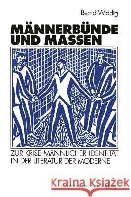 Männerbünde Und Massen: Zur Krise Männlicher Identität in Der Literatur Der Moderne Widdig, Bernd 9783531121635 Vs Verlag Fur Sozialwissenschaften
