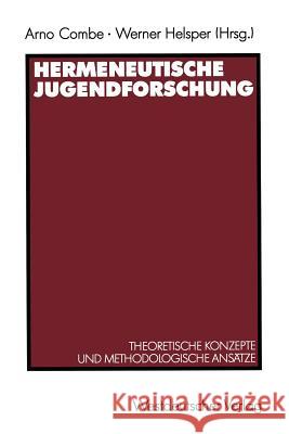 Hermeneutische Jugendforschung: Theoretische Konzepte Und Methodologische Ansätze Combe, Arno 9783531121796 Vs Verlag F R Sozialwissenschaften
