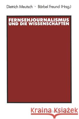 Fernsehjournalismus Und Die Wissenschaften Dietrich Meutsch Barbel Freund 9783531121864 Vs Verlag Fur Sozialwissenschaften