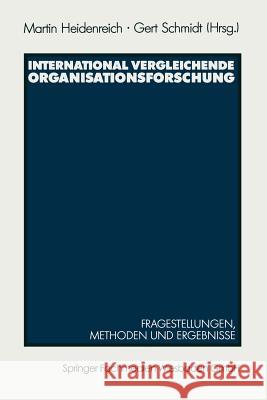 International Vergleichende Organisationsforschung: Fragestellungen, Methoden Und Ergebnisse Ausgewählter Untersuchungen Heidenreich, Martin 9783531122021 Springer
