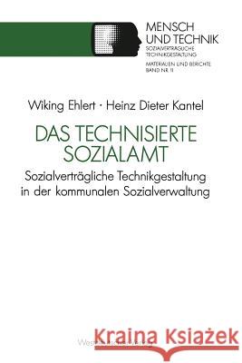 Das Technisierte Sozialamt: Sozialverträgliche Technikgestaltung in Der Kommunalen Sozialverwaltung Ehlert, Wiking 9783531122144 Vs Verlag Fur Sozialwissenschaften