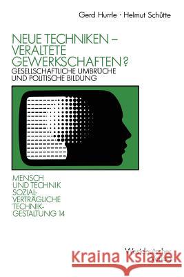 Neue Techniken -- Veraltete Gewerkschaften?: Gesellschaftliche Umbrüche Und Politische Bildung Hurrle, Gerd 9783531122151 Vs Verlag Fur Sozialwissenschaften