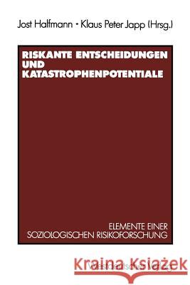 Riskante Entscheidungen Und Katastrophenpotentiale: Elemente Einer Soziologischen Risikoforschung Halfmann, Jost 9783531122168 Vs Verlag Fur Sozialwissenschaften