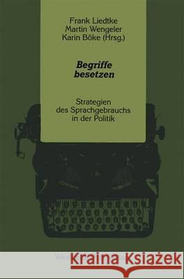 Begriffe Besetzen: Strategien Des Sprachgebrauchs in Der Politik Liedtke, Frank 9783531122212 Vs Verlag Fur Sozialwissenschaften