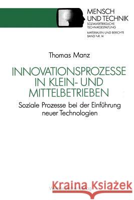 Innovationsprozesse in Klein- Und Mittelbetrieben: Soziale Prozesse Bei Der Einführung Neuer Technologien Manz, Thomas 9783531122380 Vs Verlag Fur Sozialwissenschaften