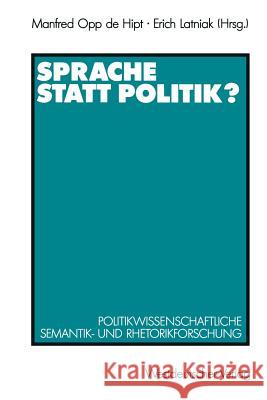 Sprache Statt Politik?: Politikwissenschaftliche Semantik- Und Rhetorikforschung Opp de Hipt, Manfred 9783531122397 Vs Verlag F R Sozialwissenschaften