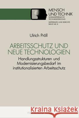 Arbeitsschutz Und Neue Technologien: Handlungsstrukturen Und Modernisierungsbedarf Im Institutionalisierten Arbeitsschutz Pröll, Ulrich 9783531122427 Vs Verlag Fur Sozialwissenschaften