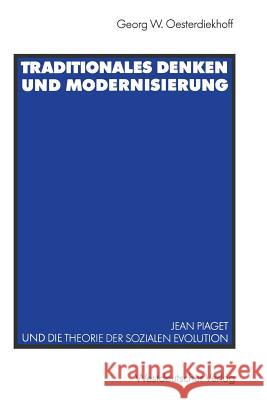 Traditionales Denken Und Modernisierung: Jean Piaget Und Die Theorie Der Sozialen Evolution Oesterdiekhoff, Georg W. 9783531122489 Vs Verlag Fur Sozialwissenschaften
