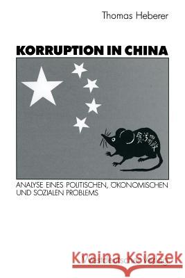 Korruption in China: Analyse Eines Politischen, Ökonomischen Und Sozialen Problems Heberer, Thomas 9783531122717