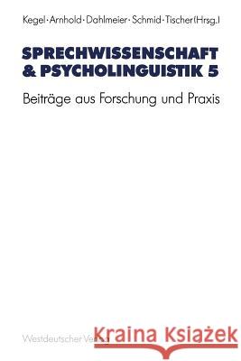 Sprechwissenschaft & Psycholinguistik 5: Beiträge Aus Forschung Und Praxis Kegel, Gerd 9783531122731 Vs Verlag Fur Sozialwissenschaften