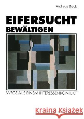 Eifersucht Bewältigen: Wege Aus Einem Interessenkonflikt Bruck, Andreas 9783531122755 Vs Verlag Fur Sozialwissenschaften