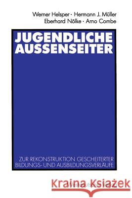 Jugendliche Außenseiter: Zur Rekonstruktion Gescheiterter Bildungs- Und Ausbildungsverläufe Helsper, Werner 9783531122762 Vs Verlag F R Sozialwissenschaften
