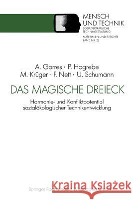 Das Magische Dreieck: Harmonie- Und Konfliktpotential Sozialökologischer Technikentwicklung Am Beispiel Der Mikroelektronik Gorres, Anke 9783531122847 Vs Verlag Fur Sozialwissenschaften