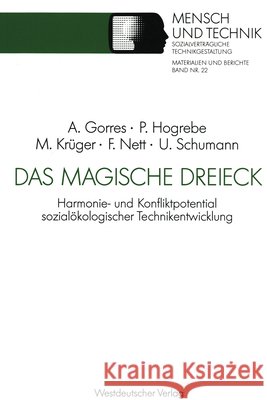 Das Magische Dreieck: Harmonie- Und Konfliktpotential Sozialökologischer Technikentwicklung Am Beispiel Der Mikroelektronik Gorres, Anke 9783531122847 Vs Verlag Fur Sozialwissenschaften