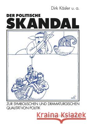 Der Politische Skandal: Zur Symbolischen Und Dramaturgischen Qualität Von Politik Kaesler, Dirk U. a. 9783531122861