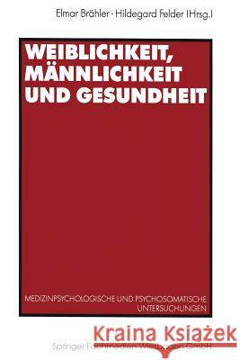 Weiblichkeit, Männlichkeit Und Gesundheit: Medizinpsychologische Und Psychosomatische Untersuchungen Brähler, Elmar 9783531122953 Vs Verlag F R Sozialwissenschaften