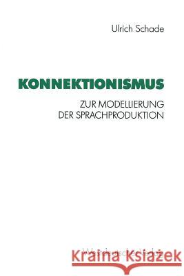 Konnektionismus: Zur Modellierung Der Sprachproduktion Schade, Ulrich 9783531123011 Vs Verlag F R Sozialwissenschaften