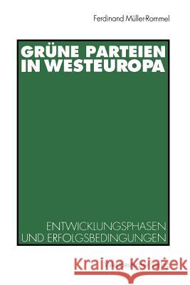 Grüne Parteien in Westeuropa: Entwicklungsphasen Und Erfolgsbedingungen Müller-Rommel, Ferdinand 9783531123035