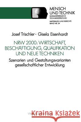 Nrw 2000: Wirtschaft, Beschäftigung, Qualifikation Und Neue Techniken: Szenarien Und Gestaltungsvarianten Gesellschaftlicher Entwicklung Trischler, Josef 9783531123134 Vs Verlag Fur Sozialwissenschaften