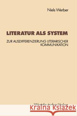 Literatur ALS System: Zur Ausdifferenzierung Literarischer Kommunikation Werber, Niels 9783531123257 Westdeutscher Verlag