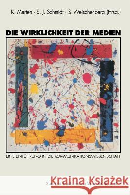 Die Wirklichkeit Der Medien: Eine Einführung in Die Kommunikationswissenschaft Merten, Klaus 9783531123271 VS Verlag