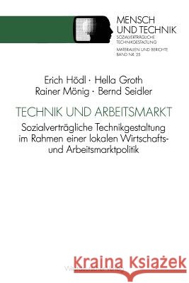 Technik Und Arbeitsmarkt: Sozialverträgliche Technikgestaltung Im Rahmen Einer Lokalen Wirtschafts- Und Arbeitsmarktpolitik Hödl, Erich 9783531123301 Vs Verlag Fur Sozialwissenschaften
