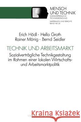 Technik Und Arbeitsmarkt: Sozialverträgliche Technikgestaltung Im Rahmen Einer Lokalen Wirtschafts- Und Arbeitsmarktpolitik Hödl, Erich 9783531123301