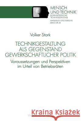 Technikgestaltung ALS Gegenstand Gewerkschaftlicher Politik: Voraussetzungen Und Perspektiven Im Urteil Von Betriebsräten Stork, Volker 9783531123318 Vs Verlag Fur Sozialwissenschaften