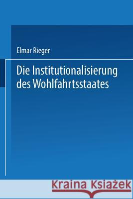 Die Institutionalisierung Des Wohlfahrtsstaates Elmar Rieger 9783531123356 Vs Verlag Fur Sozialwissenschaften