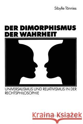 Der Dimorphismus Der Wahrheit: Universalismus Und Relativismus in Der Rechtsphilosophie Tönnies, Sibylle 9783531123370 Vs Verlag Fur Sozialwissenschaften