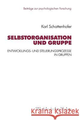 Selbstorganisation Und Gruppe: Entwicklungs- Und Steuerungsprozesse in Gruppen Schattenhofer, Karl 9783531123493