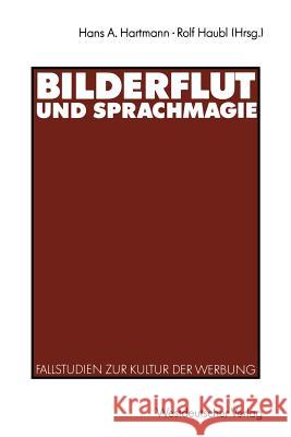 Bilderflut Und Sprachmagie: Fallstudien Zur Kultur Der Werbung Hartmann, Hans A. 9783531123653